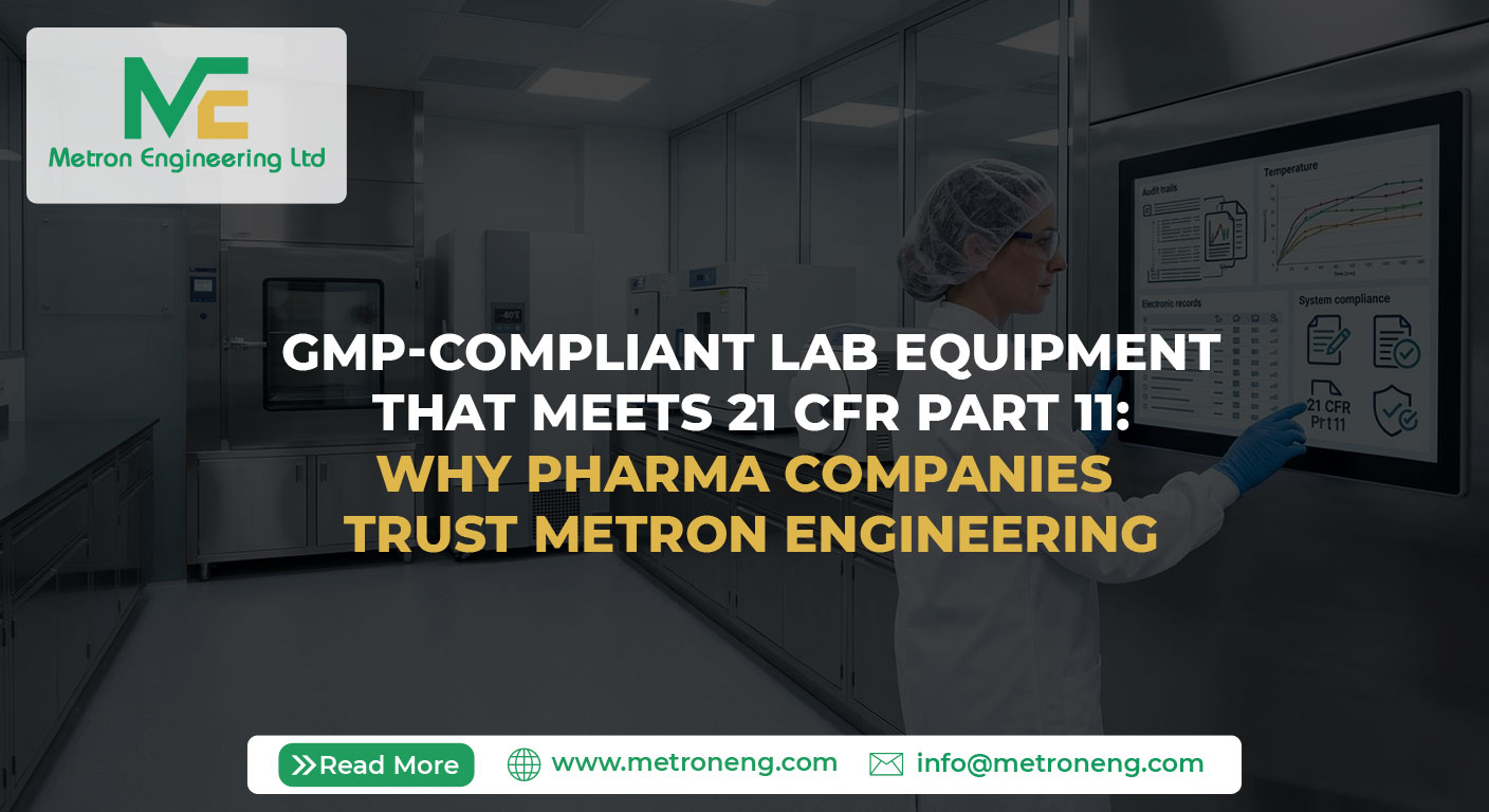GMP-Compliant Lab Equipment That Meets 21 CFR Part 11: Why Pharma Companies Trust Metron Engineering
